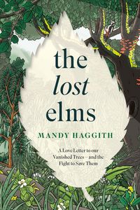 Produktbild: The Lost Elms: A Love Letter to Our Vanished Trees - and the Fight to Save Them
