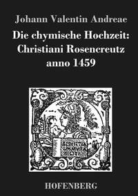Produktbild: Die chymische Hochzeit: Christiani Rosencreutz anno 1459