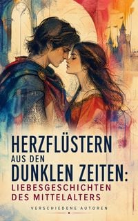 Produktbild: Herzfl&uuml;stern aus den dunklen Zeiten: Liebesgeschichten des Mittelalters