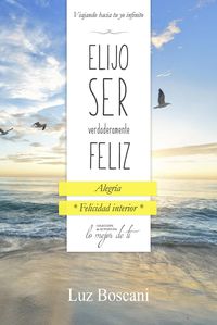 Produktbild: Elijo ser verdaderamente feliz. Alegr&iacute;a, Colecci&oacute;n de autoayuda Lo mejor de ti