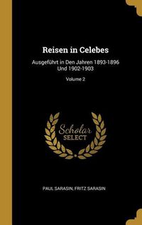 Produktbild: Reisen in Celebes: Ausgef&uuml;hrt in Den Jahren 1893-1896 Und 1902-1903; Volume 2