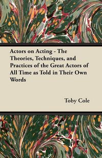 Produktbild: Actors on Acting - The Theories, Techniques, and Practices of the Great Actors of All Time as Told in Their Own Words