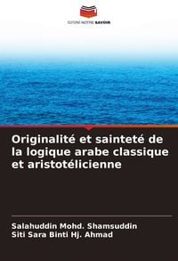 Produktbild: Originalit&eacute; et saintet&eacute; de la logique arabe classique et aristot&eacute;licienne