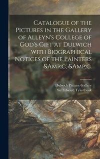 Produktbild: Catalogue of the Pictures in the Gallery of Alleyn's College of God's Gift at Dulwich With Biographical Notices of the Painters &c, &c.