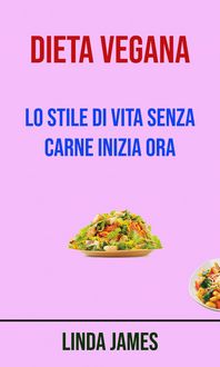Produktbild: Dieta Vegana : Lo Stile Di Vita Senza Carne Inizia Ora