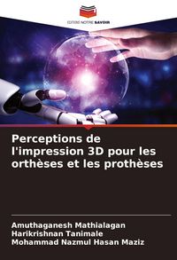 Produktbild: Perceptions de l'impression 3D pour les orth&egrave;ses et les proth&egrave;ses