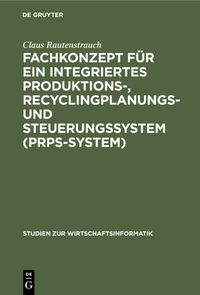 Produktbild: Fachkonzept f&uuml;r ein integriertes Produktions-, Recyclingplanungs- und Steuerungssystem (PRPS-System)