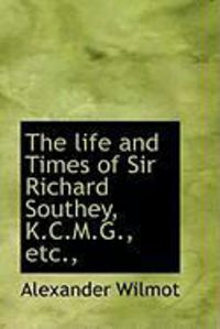 Produktbild: The Life and Times of Sir Richard Southey, K.C.M.G., Etc.,