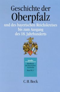Bild vom Artikel Geschichte der Oberpfalz und des bayerischen Reichskreises bis zum Ausgang des achtzehnten Jahrhunderts vom Autor Andreas Kraus
