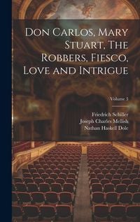 Produktbild: Don Carlos, Mary Stuart, The Robbers, Fiesco, Love and Intrigue; Volume 3