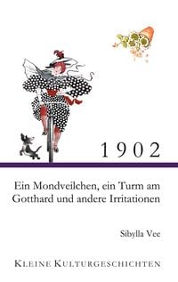 Produktbild: 1902 - Ein Mondveilchen, ein Turm am Gotthard und andere Irritationen