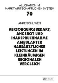 Produktbild: Versorgungsbedarf, Angebot und Inanspruchnahme ambulanter haus&auml;rztlicher Leistungen im kleinr&auml;umigen regionalen Vergleich