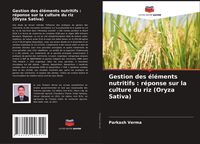 Produktbild: Gestion des &eacute;l&eacute;ments nutritifs : r&eacute;ponse sur la culture du riz (Oryza Sativa)