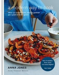 Produktbild: A modern way to cook. Oltre 150 ricette furbe, veloci e gustose per i piatti di tutti i giorni