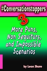 Produktbild: #Conversationstoppers 3: Even More Puns, Non Sequiturs, Impossible Scenarios (#Conversationstoppers:, #3)