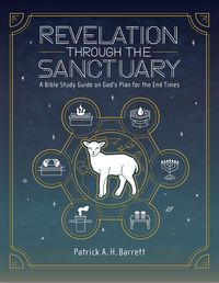 Produktbild: Revelation Through the Sanctuary: A Bible Study Guide on God's Plan for the End Times