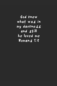 Produktbild: God knew what was in my darkness and still he loved me Romans 5: 8