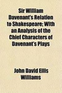 Produktbild: Sir William Davenant's Relation to Shakespeare; With an Analysis of the Chief Characters of Davenant's Plays