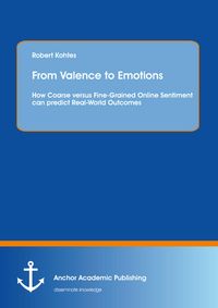 Produktbild: From Valence to Emotions: How Coarse versus Fine-Grained Online Sentiment can predict Real-World Outcomes