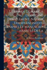 Produktbild: Le d&icirc;w&acirc;n de N&acirc;biga Dhoby&acirc;n&icirc;, compl&eacute;ment. N&acirc;biga Dhoby&acirc;n&icirc; in&eacute;dit, d'apres le manuscrit arabe 65 de la