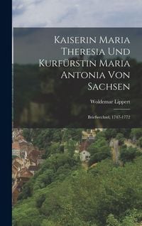 Produktbild: Kaiserin Maria Theresia Und Kurf&uuml;rstin Maria Antonia Von Sachsen