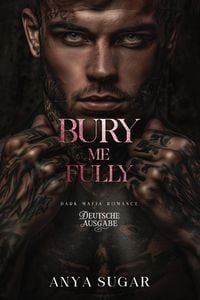 Produktbild: Bury Me Fully: Dunkle Mafia Romance (Deutsche Ausgabe)