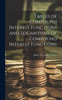 Produktbild: Tables of Compound Interest Functions and Logarithms of Compound Interest Functions