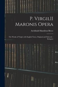Produktbild: P. VirgilII Maronis Opera: The Works of Virgil, With English Notes, Original and Selected.: Eclogues