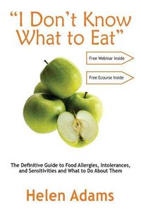 Produktbild: "I Don't Know What to Eat": The Definitive Guide to Food Allergies, Intolerances, and Sensitivities and What to Do About Them