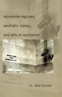 Produktbild: Repressive Regimes, Aesthetic States, and Arts of Resistance