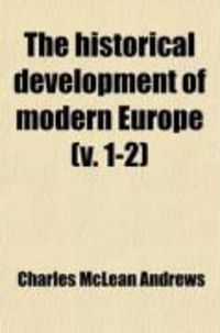 Produktbild: The Historical Development of Modern Europe (1-2); From the Congress of Vienna to the Present Time, 1815-1897