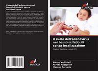 Produktbild: Il ruolo dell'adenovirus nei bambini febbrili senza localizzazione