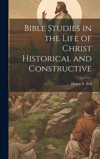 Produktbild: Bible Studies in the Life of Christ Historical and Constructive