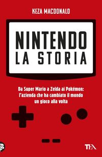 Produktbild: Nintendo. La storia. Da Super Mario a Zelda ai Pok&eacute;mon: l'azienda che ha cambiato il mondo un gioco alla volta