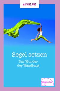 Produktbild: Segel setzen - Das Wunder der Wandlung