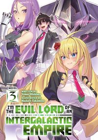 Produktbild: I'm the Evil Lord of an Intergalactic Empire! (Light Novel) Vol. 3
