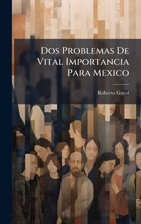 Produktbild: Dos Problemas De Vital Importancia Para Mexico