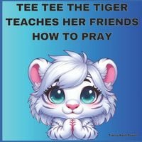 Produktbild: TEE TEE THE TIGER TEACHES HER FRIENDS HOW TO PRAY