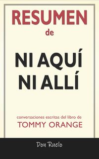Produktbild: Resumen de Ni Aqu&iacute; Ni All&iacute;: Conversaciones Escritas Del Libro De Tommy Orange