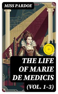 Produktbild: The Life of Marie de Medicis (Vol. 1-3)
