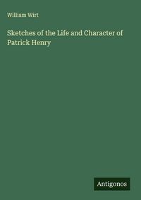 Produktbild: Sketches of the Life and Character of Patrick Henry