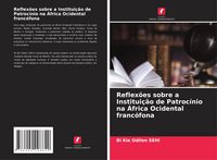 Produktbild: Reflex&otilde;es sobre a Institui&ccedil;&atilde;o de Patroc&iacute;nio na &Aacute;frica Ocidental franc&oacute;fona