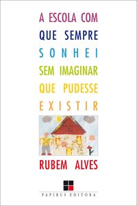 Produktbild: A Escola com que sempre sonhei sem imaginar que pudesse existir