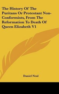 Produktbild: Neal, D: History Of The Puritans Or Protestant Non-Conformis