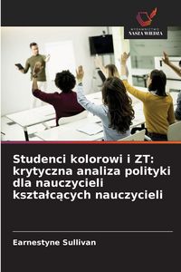 Produktbild: Studenci kolorowi i ZT: krytyczna analiza polityki dla nauczycieli kszta&iquest;c&iquest;cych nauczycieli