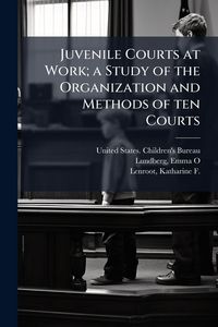 Produktbild: Juvenile Courts at Work; a Study of the Organization and Methods of ten Courts