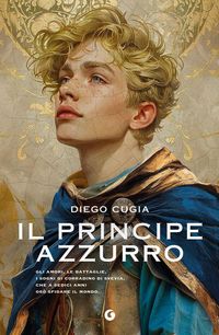 Produktbild: Il principe azzurro. Gli amori, le battaglie, i sogni di Corradino di Svevia, che a sedici anni os&ograve; sfidare il mondo
