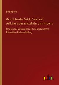 Produktbild: Geschichte der Politik, Cultur und Aufkl&auml;rung des achtzehnten Jahrhunderts