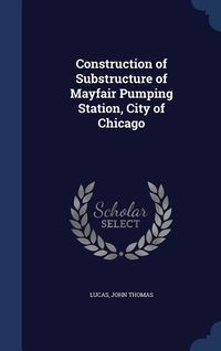 Produktbild: Construction of Substructure of Mayfair Pumping Station, City of Chicago