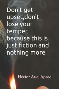Produktbild: Don't get upset,don't lose your temper, because this is just fiction and nothing more